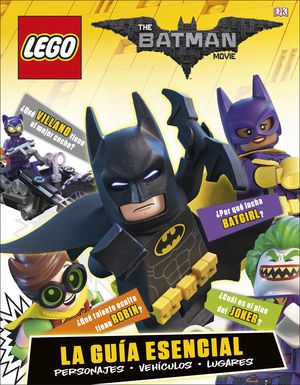LEGO BATMAN LA PELCULA. LA GUA ESENCIAL