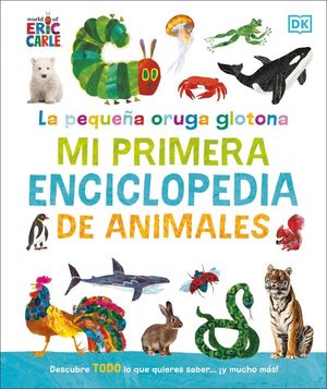 LA PEQUEA ORUGA GLOTONA: MI PRIMERA ENCICLOPEDIA DE ANIMALES
