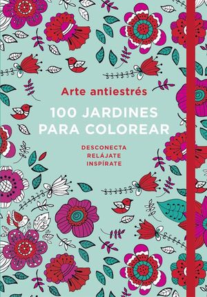 ARTE ANTIESTRS: 100 JARDINES PARA COLOREAR