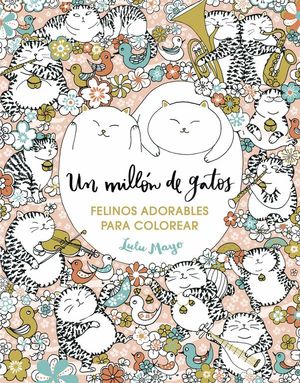 UN MILLN DE GATOS: FELINOS ADORABLES PARA COLOREAR (LIBRO DE COLOREAR PARA ADUL