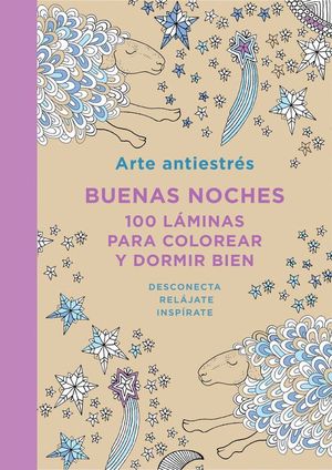 ARTE ANTIESTRS: BUENAS NOCHES. 100 LMINAS PARA COLOREAR Y DORMIR BIEN