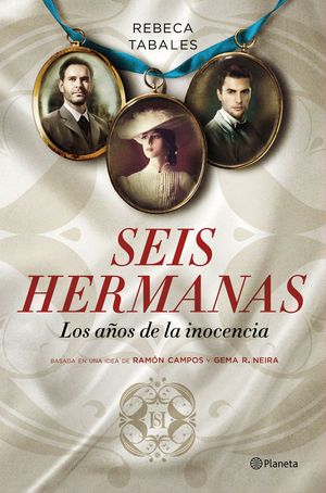 SEIS HERMANAS:LOS AÑOS DE LA INOCENCIA