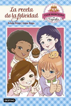 CLUB PRINCESAS CUPCAKE 3. LA RECETA DE LA FELICIDA