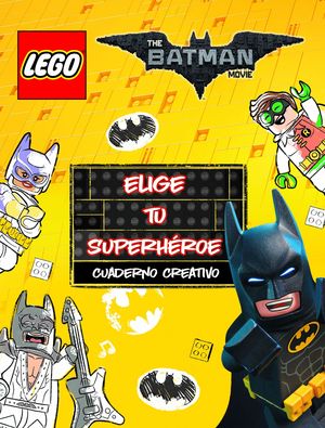 BATMAN MOVIE: ELIGE TU SUPERHEROE.CUADERNO CREATIVO.(LEGO)