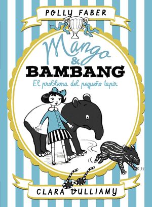 MANGO & BAMBANG. EL PROBLEMA DEL PEQUE�O TAPIR