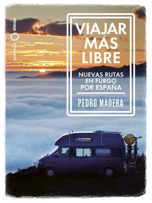 VIAJAR MS LIBRE - NUEVAS RUTAS EN FURGO POR ESPAA