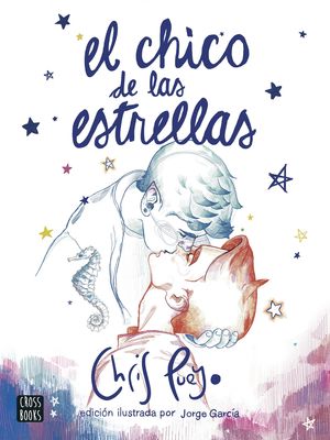 EL CHICO DE LAS ESTRELLAS. EDICIN ILUSTRADA POR JORGE GARCA