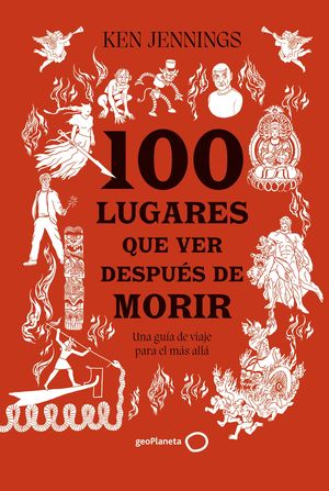 100 LUGARES QUE VER DESPU�S DE MORIR