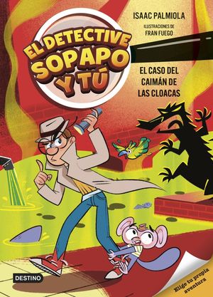 EL DETECTIVE SOPAPO Y T� 5. EL CASO DEL CAIM�N DE LAS CLOACAS