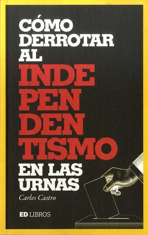 C�MO DERROTAR AL INDEPENDENTISMO EN LAS URNAS