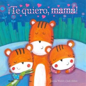 �TE QUIERO, MAM�!
