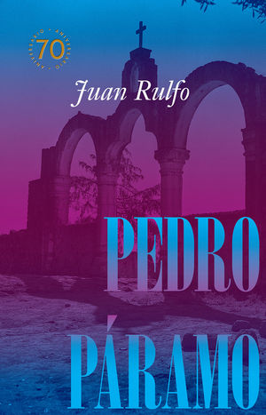 PEDRO PRAMO EDICIN CONMEMORATIVA 70 AOS, 1955-2025