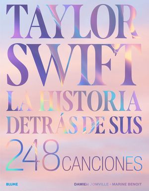 TAYLOR SWIFT. HISTORIA DETRS DE SUS 248 CANCIONES