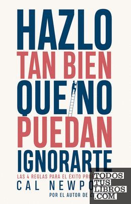 HAZLO TAN BIEN QUE NO PUEDAN IGNORARTE