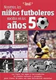 NOSOTROS NI�OS FUBOLEROS NACIDOS A�OS 50