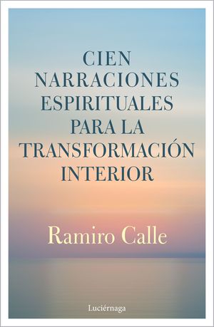 CIEN NARRACIONES ESPIRITUALES PARA LA TRANSFORMACIN INTERIOR