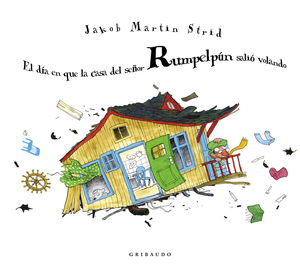 EL D�A EN QUE LA CASA DEL SE�OR RUMPELP�N SALI� VOLANDO
