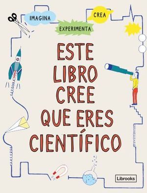 ESTE LIBRO CREE QUE ERES CIENT�FICO
