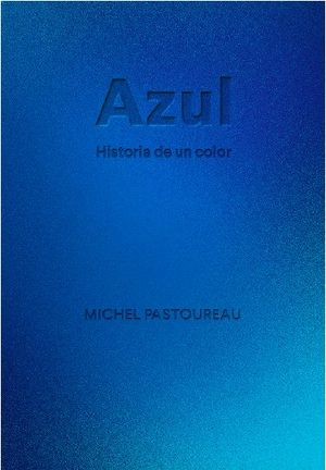 AZUL. HISTORIA DE UN COLOR