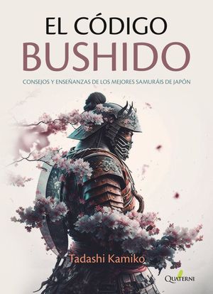 EL CDIGO BUSHIDO. CONSEJOS Y ENSEANZAS DE LOS MEJORES SAMURIS DE JAPN