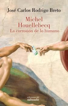 MICHEL HOUELLEBECQ. LA CORROSI�N DE LO HUMANO