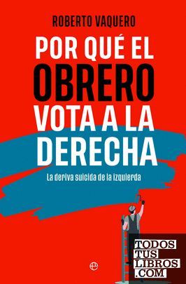 POR QU EL OBRERO VOTA A LA DERECHA