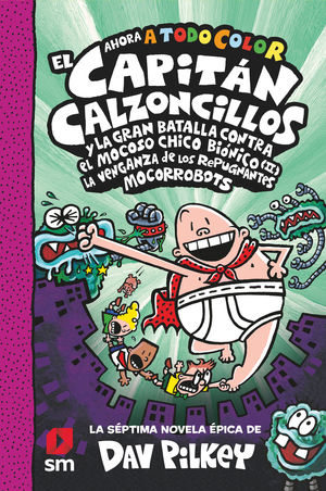 EL CAPIT�N CALZONCILLOS Y LA GRAN BATALLA CONTRA EL MOCOSO CHICO BI�NICO