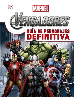 LOS VENGADORES. GUA DE PERSONAJES DEFINITIVA