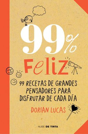 99% FELIZ. 99 RECETAS DE GRANDES PENSADORES PARA DISFRUTAR DE CADA D�A