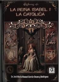 HISTORIAS DE LA REINA ISABEL I LA CATOLICA DE CASTILLA Y DE LE�N