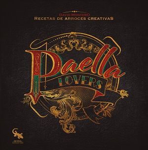 PAELLA LOVERS. RECETAS DE ARROCES CREATIVAS