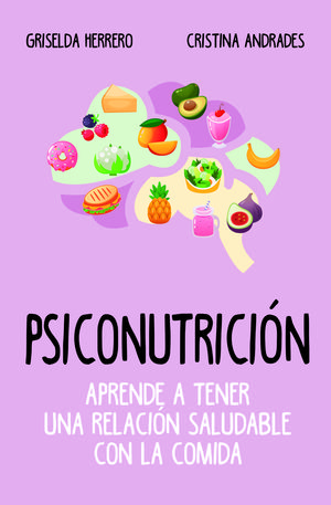 PSICONUTRICIN. APRENDE A TENER UNA RELACIN SALUDABLE CON LA COMIDA