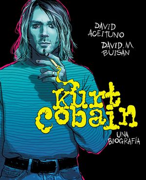 KURT COBAIN. UNA BIOGRAFA