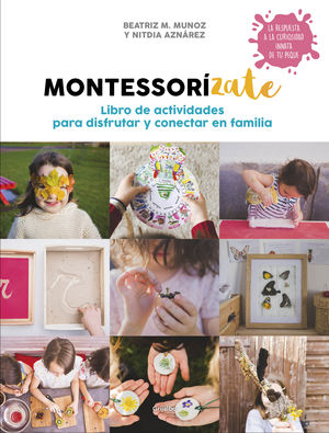 MONTESSOR�ZATE. LIBRO DE ACTIVIDADES PARA DISFRUTAR Y CONECTAR EN FAMILIA
