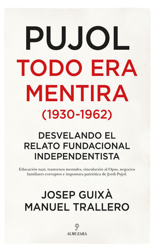 PUJOL : TODO ERA MENTIRA (1930-1962) : DESVELANDO EL RELATO FUNDACIONAL INDEPENDENTISTA