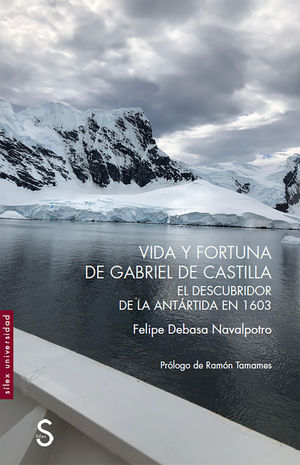 VIDA Y FORTUNA DE GABRIEL DE CASTILLA, DESCUBRIDOR DE LA ANT�RTIDA EN 1603