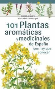 101 PLANTAS AROM�TICAS Y MEDICINALES DE ESPA�A QUE HAY QUE CONOCER