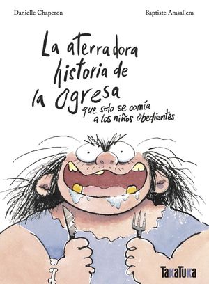 LA ATERRADORA HISTORIA DE LA OGRESA QUE SOLO SE COM�A A LOS NI�OS OBEDIENTES