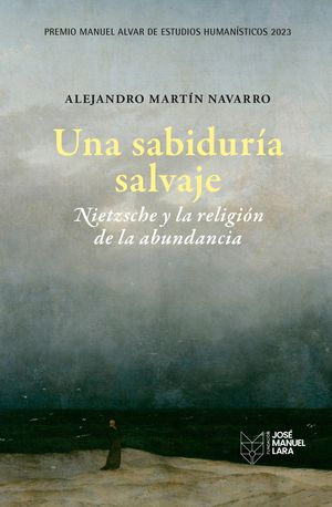 UNA SABIDUR�A SALVAJE. NIETZSCHE Y LA RELIGI�N DE LA ABUNDANCIA