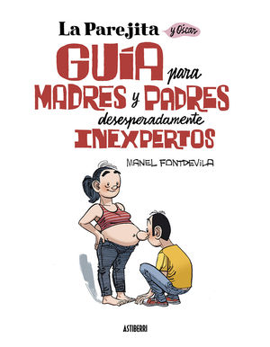 LA PAREJITA Y �SCAR. GU�A PARA PADRES Y MADRES DESESPERADAMENTE INEXPERTOS