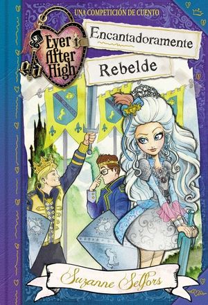 ENCANTADORAMENTE REBELDE (EVER AFTER HIGH)