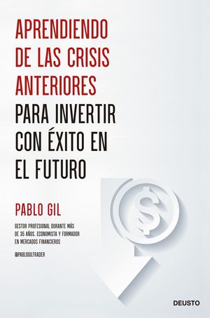 APRENDIENDO DE LAS CRISIS ANTERIORES PARA INVERTIR CON �XITO EN EL FUTURO