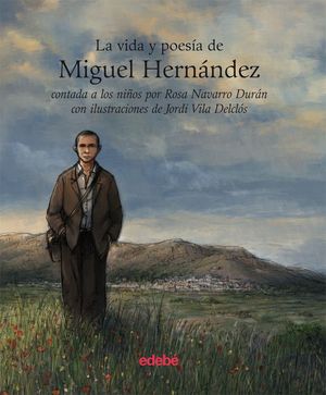 LA VIDA Y LA POESA DE MIGUEL HERNNDEZ CONTADA A LOS NIOS