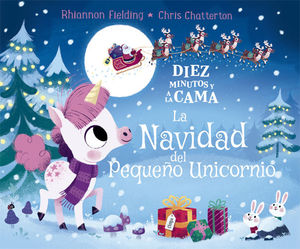 DIEZ MINUTOS Y A LA CAMA. LA NAVIDAD DEL PEQUE�O UNICORNIO