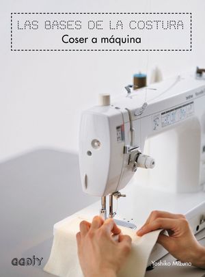 LAS BASES DE LA COSTURA. COSER A MQUINA