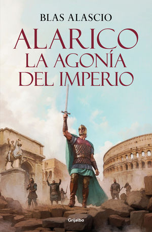 ALARICO. LA AGON�A DEL IMPERIO (BILOG�A ALARICO 2)