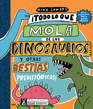 TODO LO QUE LO MOLA DE LOS DINOSAURIOS Y OTRAS BESTIAS PREHIST�RICAS