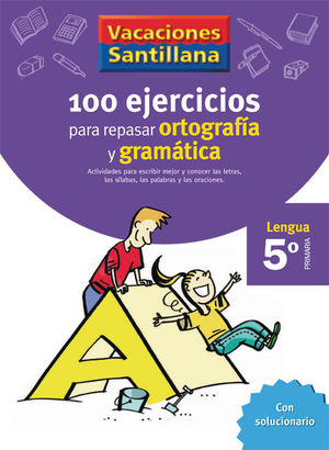 VACACIONES SANTILLANA 5 PRIMARIA 100 EJERCICIOS PARA REPASAR ORTOGRAFIA Y GRAMAT