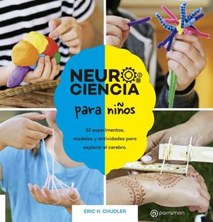 NEUROCIENCIA PARA NI�OS. 52 EXPERIMENTOS, MODELOS Y ACTIVIDADES PARA EXPLORAR EL