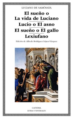 EL SUEO O LA VIDA DE LUCIANO; LUCIO O EL ASNO; EL SUEO O EL GALLO; LEXIUFANO